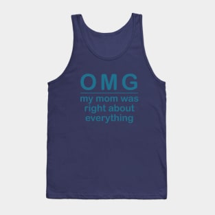OMG mom was right about everything Tank Top